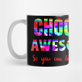 Choose Awesome So You Can Be Like Me Tie Dye Design Mug